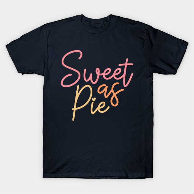 Sweet As Pie T-Shirt by Erin Decker Creative